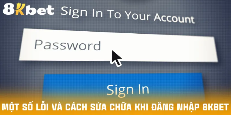 mot-so-loi-va-cach-sua-chua-khi-dang-nhap-8kbet